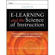 E-Learning and the Science of Instruction : Proven Guidelines for Consumers and Designers of Multimedia Learning