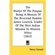 Martyr of the Pongas : Being A Memoir of the Reverend Hamble James Leacock, Leader of the West Indian Mission to Western Africa (1857)