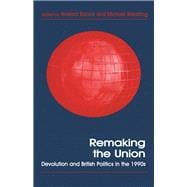 Remaking the Union: Devolution and British Politics in the 1990s