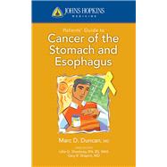 Johns Hopkins Patients' Guide to Cancer of the Stomach and Esophagus