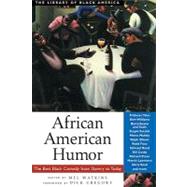 African American Humor : The Best Black Comedy from Slavery to Today