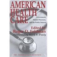 American Health Care: Government, Market Processes and the Public Interest