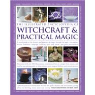 The Illustrated Encyclopedia of Witchcraft & Practical Magic A Visual Guide To The History And Practice Of Magic Through The Ages - Its Origins, Ancient Traditions, Lanugage, Learning, Ways And Rituals, And Great Practitioners