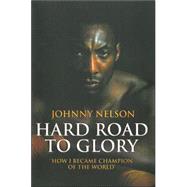 Hard Road to Glory How I Became Champion of the World