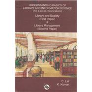 Understanding Basics of Library and Information Science (For B.Lib.Sc. Examinations) Library and Society (First Paper) & Library Management (Second Paper)