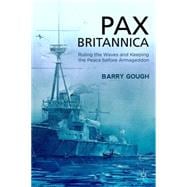 Pax Britannica Ruling the Waves and Keeping the Peace before Armageddon