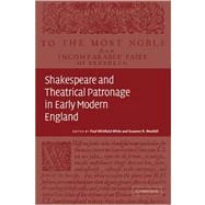 Shakespeare and Theatrical Patronage in Early Modern England