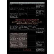 The Real Life of Jesus Christ!?: Parallel Reading, Comparison and Harmonization of the Four Good News-gospels