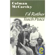 I'd Rather Teach Peace : Lessons from the School of Nonviolence