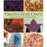 Creative Glass Crafts Painting * Etching * Stained Glass & More