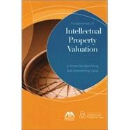 Fundamentals of Intellectual Property Valuation A Primer for Identifying and Determining Value