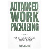 Advanced Work Packaging Guide for Life Cycle Implementation