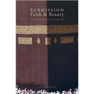 Submission, Faith & Beauty The Religion of Islam