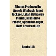Albums Produced by Angela Winbush : Janet Jackson, Lalah Hathaway, Eternal, Mission to Please, Spend the Night, Live!, Tracks of Life