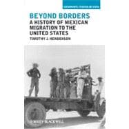 Beyond Borders A History of Mexican Migration to the United States