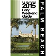 The Delaplaine 2015 Long Weekend Guide Palm Beach