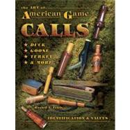 The Art Of American Game Calls: Duck, Goose, Turkey & More: Identification & Values