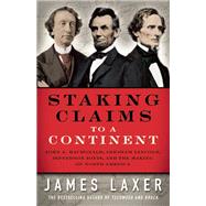 Staking Claims to a Continent John A. Macdonald, Abraham Lincoln, Jefferson Davis, and the Making of North America