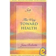 The Way Toward Health A Seth Book