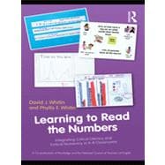 Learning to Read the Numbers: Integrating Critical Literacy and Critical Numeracy in K-8 Classrooms. A Co-Publication of The National Council of Teachers of English and Routledge