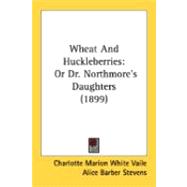 Wheat and Huckleberries : Or Dr. Northmore's Daughters (1899)