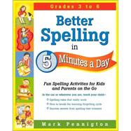Better Spelling in 5 Minutes a Day : Fun Spelling Activities for Kids and Parents on the Go