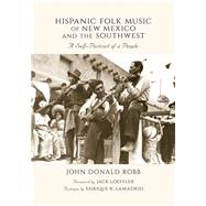 Hispanic Folk Music of New Mexico and the Southwest: A Self-portrait of a People,9780826344304