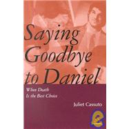 Saying Goodbye to Daniel : When Death Is the Best Choice