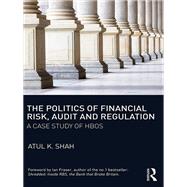 The Politics of Financial Risk, Audit and Regulation: A Case Study of HBOS