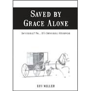 Saved by Grace Alone : Impossible? No... It's Impossible Otherwise