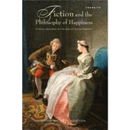 Fiction and the Philosophy of Happiness Ethical Inquiries in the Age of Enlightenment