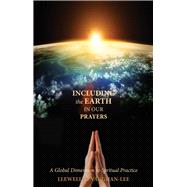 Including the Earth in Our Prayers A Global Dimension to Spiritual Practice