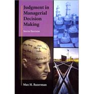 Judgment in Managerial Decision Making, 6th Edition