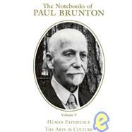 Notebooks of Paul Brunton : Pt. 1, Human Experience; Pt. 2, The Arts in Culture