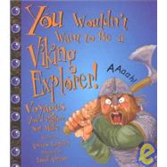 You Wouldn't Want to Be a Viking Explorer!: Voyages You'd Rather Not Make