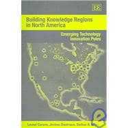 Building Knowledge Regions in North America : Emerging Technology Innovation Poles