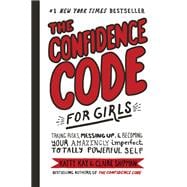 The Confidence Code for Girls