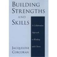 Building Strengths and Skills A Collaborative Approach to Working with Clients