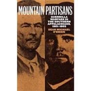 Mountain Partisans : Guerrilla Warfare in the Southern Appalachians, 1861-1865