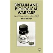 Britain and Biological Warfare Expert Advice and Science Policy, 1930-65