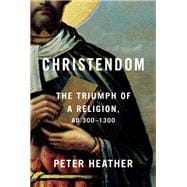 Christendom The Triumph of a Religion, AD 300-1300