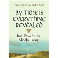 By Time Is Everything Revealed Irish Proverbs for Mindful Living