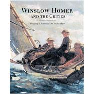 Winslow Homer and the Critics: Forging a National Art in the 1870s