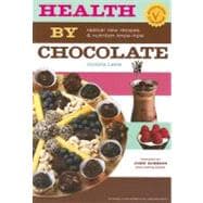 Health by Chocolate : Radical New Recipes and Nutritional Know-How