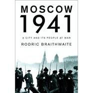 Moscow 1941 : A City and Its People at War