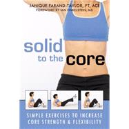 Solid to the Core : Simple Exercises to Increase Core Strength and Flexibility