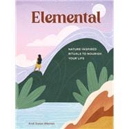 Elemental Nature-Inspired Rituals to Nourish Your Life