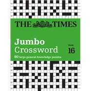 The Times Jumbo Crossword: Book 16 60 Large General-Knowledge Crossword Puzzles