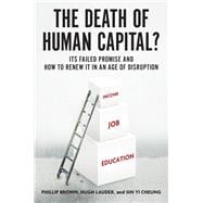 The Death of Human Capital? Its Failed Promise and How to Renew It in an Age of Disruption