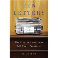 Ten Letters : The Stories Americans Tell Their President